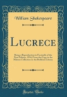Image for Lucrece: Being a Reproduction in Facsimile of the First Edition, 1594, From the Copy in the Malone Collection in the Bodleian Library (Classic Reprint)