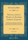 Image for Miscellaneous Works of Edward Gibbon, Esquire, Vol. 3 of 3: With Memoirs of His Life and Writings, Composed by Himself; Illustrated From His Letters, With Occasional Notes and Narrative (Classic Repri