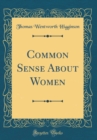 Image for Common Sense About Women (Classic Reprint)