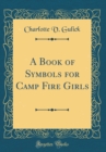 Image for A Book of Symbols for Camp Fire Girls (Classic Reprint)