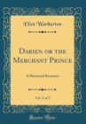 Image for Darien or the Merchant Prince, Vol. 1 of 3: A Historical Romance (Classic Reprint)