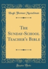 Image for The Sunday-School Teacher&#39;s Bible (Classic Reprint)