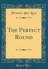 Image for The Perfect Round (Classic Reprint)