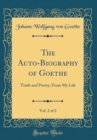 Image for The Auto-Biography of Goethe, Vol. 2 of 2: Truth and Poetry, From My Life (Classic Reprint)