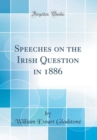 Image for Speeches on the Irish Question in 1886 (Classic Reprint)