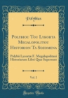 Image for Polybiou Tou Lykorta Megalopolitou Historion Ta Sozomena, Vol. 2: Polybii Lycortæ F. Megalopolitani Historiarum Libri Quæ Supersunt (Classic Reprint)