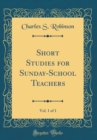 Image for Short Studies for Sunday-School Teachers, Vol. 1 of 1 (Classic Reprint)
