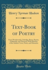 Image for Text-Book of Poetry: From Wordsworth, Coleridge, Burns, Beattie, Goldsmith, and Thomson; With Sketches of the Authors&#39; Lives, Notes, and Glossaries (Classic Reprint)