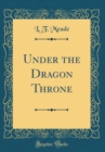 Image for Under the Dragon Throne (Classic Reprint)