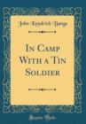 Image for In Camp With a Tin Soldier (Classic Reprint)