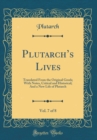 Image for Plutarchs Lives, Vol. 7 of 8: Translated From the Original Greek; With Notes, Critical and Historical; And a New Life of Plutarch (Classic Reprint)