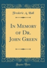 Image for In Memory of Dr. John Green (Classic Reprint)