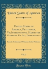 Image for United States of America, Petitioner, Vs; International Harvester Company, Et Al;, Defendants, Vol. 3: Record, Testimony of Witnesses for the Petitioner (Classic Reprint)