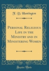 Image for Personal Religious Life in the Ministry and in Ministering Women (Classic Reprint)