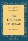 Image for The Dominion of Dreams (Classic Reprint)