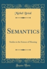 Image for Semantics: Studies in the Science of Meaning (Classic Reprint)
