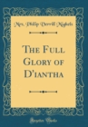 Image for The Full Glory of D&#39;iantha (Classic Reprint)