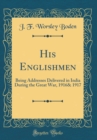 Image for His Englishmen: Being Addresses Delivered in India During the Great War, 1916&amp; 1917 (Classic Reprint)