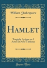 Image for Hamlet: Tragedie Lyrique en 5 Actes Et Neuf Tableaux (Classic Reprint)