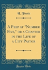Image for A Peep at &quot;Number Five,&quot; or a Chapter in the Life of a City Pastor (Classic Reprint)