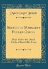 Image for Sketch of Margaret Fuller Ossoli: Read Before the Ossoli Circle of Knoxville, Tenn (Classic Reprint)