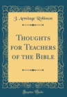 Image for Thoughts for Teachers of the Bible (Classic Reprint)