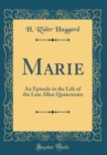 Image for Marie: An Episode in the Life of the Late Allan Quatermain (Classic Reprint)