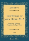 Image for The Works of John Howe, M. A, Vol. 6: Sometime Fellow of Magdalen College, Oxon (Classic Reprint)