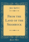 Image for From the Land of the Shamrock (Classic Reprint)