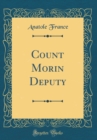 Image for Count Morin Deputy (Classic Reprint)