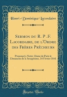 Image for Sermon du R. P .F. Lacordaire, de l&#39;Ordre des Freres Precheurs: Prononce a Notre-Dame de Paris le Dimanche de la Sexagesime, 14 Fevrier 1841 (Classic Reprint)