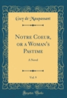 Image for Notre Coeur, or a Woman&#39;s Pastime, Vol. 9: A Novel (Classic Reprint)