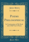 Image for Poems Philosophical: In Continuation of My Book and a Half Year&#39;s Poems (Classic Reprint)