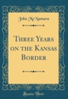 Image for Three Years on the Kansas Border (Classic Reprint)