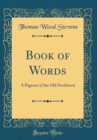 Image for Book of Words: A Pageant of the Old Northwest (Classic Reprint)