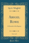 Image for Abigel Rowe, Vol. 1 of 3: A Chronicle of the Regency (Classic Reprint)