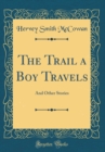 Image for The Trail a Boy Travels: And Other Stories (Classic Reprint)