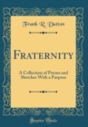 Image for Fraternity: A Collection of Poems and Sketches With a Purpose (Classic Reprint)