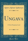 Image for Ungava: A Tale of Esquimau Land (Classic Reprint)