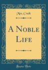 Image for A Noble Life (Classic Reprint)