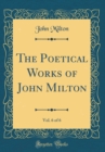 Image for The Poetical Works of John Milton, Vol. 6 of 6 (Classic Reprint)