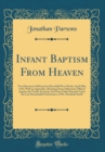 Image for Infant Baptism From Heaven: Two Discourses Delivered at Haverhill West-Parish, April 28th, 1765; With an Appendix, Obviating Some Objections Offered Against the Truths Asserted; And Some Other Remarks
