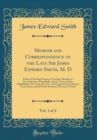 Image for Memoir and Correspondence of the Late Sir James Edward Smith, M. D, Vol. 1 of 2: Fellow of the Royal Society of London; Member of the Academies of Stockholm, Upsal, Turin, Lisbon, Philadelphia, New Yo