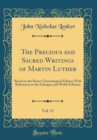 Image for The Precious and Sacred Writings of Martin Luther, Vol. 11: Based on the Kaiser Chronological Edition With References to the Erlangen and Walch Editions (Classic Reprint)