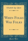 Image for When Folks Was Folks (Classic Reprint)