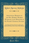 Image for Additional Remains of the Rev. Robert Murray M&#39;cheyne, Late Minister of St. Peter&#39;s Church, Dundee: Consisting of Various Sermons and Lectures Delivered by Him in the Course of His Ministry (Classic R