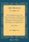Image for Divine Meditations and Contemplations, in Prose and Verse, on Some of the Most Important and Interesting Doctrines of Christianity: In Five Parts (Classic Reprint)