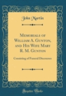 Image for Memorials of William A. Gunton, and His Wife Mary R. M. Gunton: Consisting of Funeral Discourses (Classic Reprint)