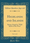 Image for Highlands and Islands, Vol. 1 of 2: Being a Sequel to ?Wild Sports of the West&quot; (Classic Reprint)