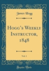 Image for Hoggs Weekly Instructor, 1848, Vol. 1 (Classic Reprint)